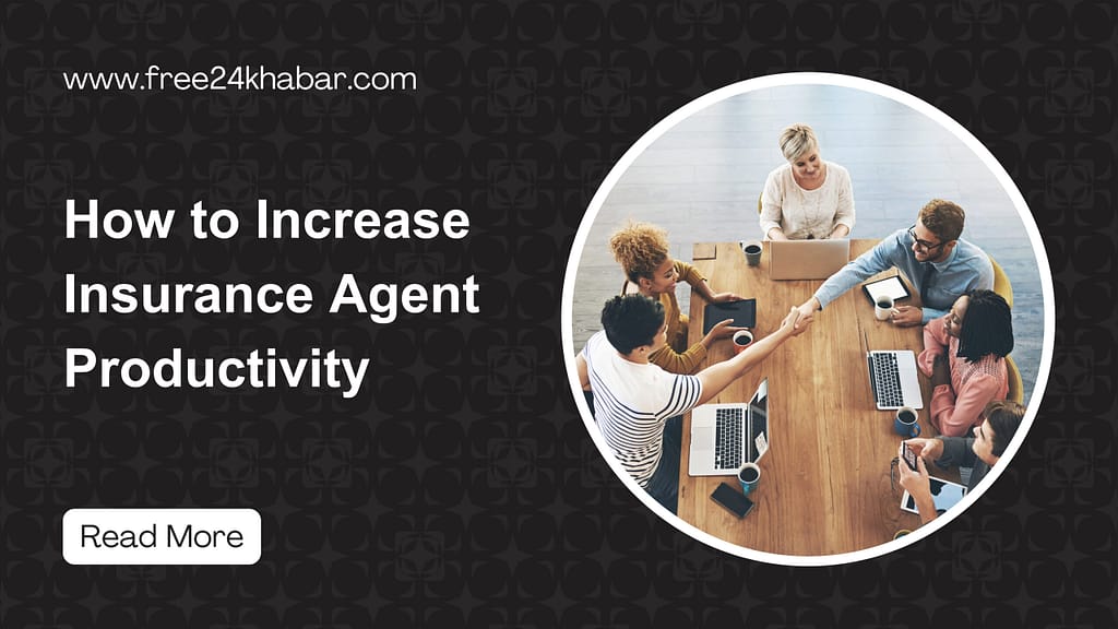 Increase Insurance Agent Productivity